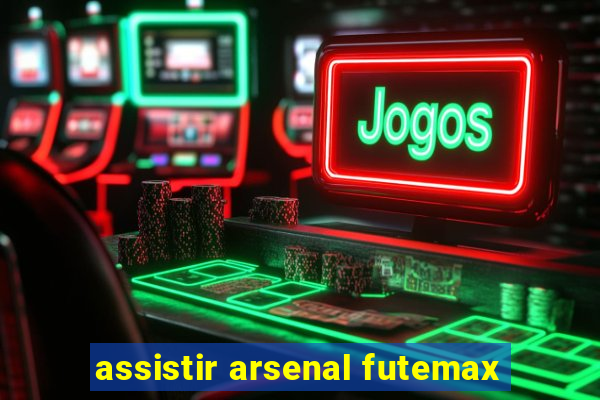 assistir arsenal futemax